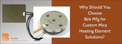 Why Should you Choose Birk Mfg for Custom Mica Heating Element Solutions - compressed - 421x234